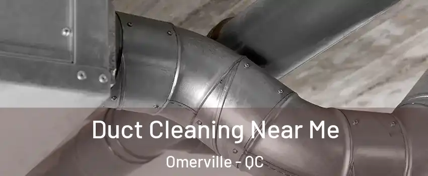  Duct Cleaning Near Me Omerville - QC