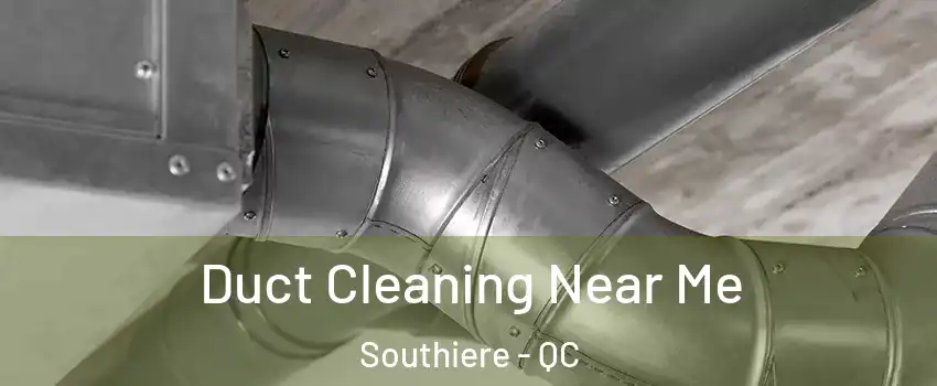  Duct Cleaning Near Me Southiere - QC