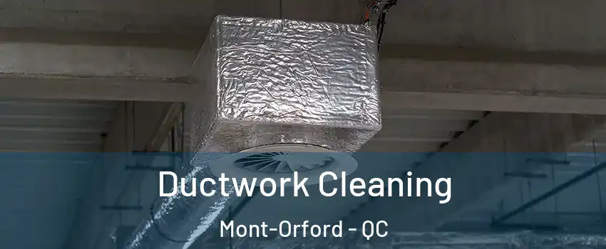  Ductwork Cleaning Mont-Orford - QC