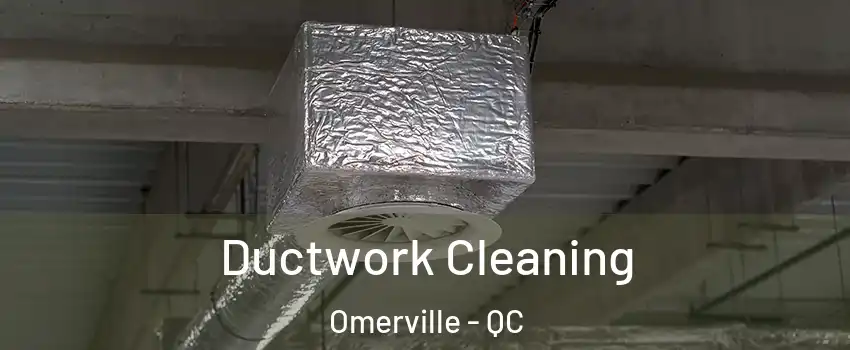  Ductwork Cleaning Omerville - QC