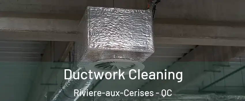  Ductwork Cleaning Riviere-aux-Cerises - QC
