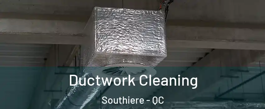  Ductwork Cleaning Southiere - QC