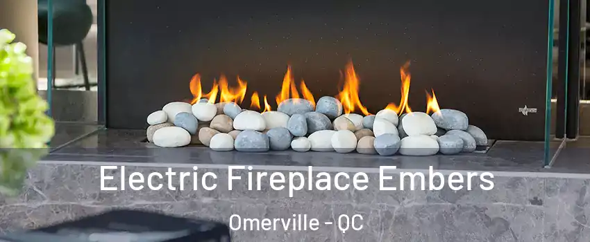  Electric Fireplace Embers Omerville - QC