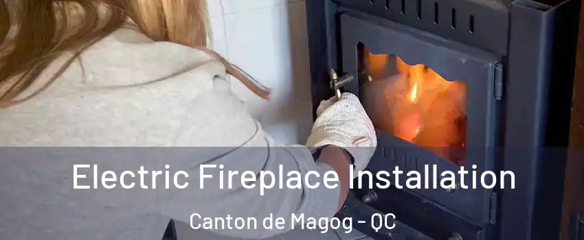  Electric Fireplace Installation Canton de Magog - QC
