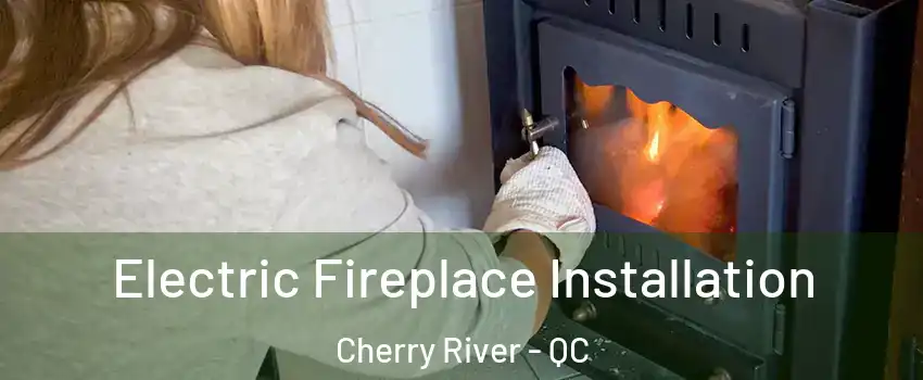  Electric Fireplace Installation Cherry River - QC