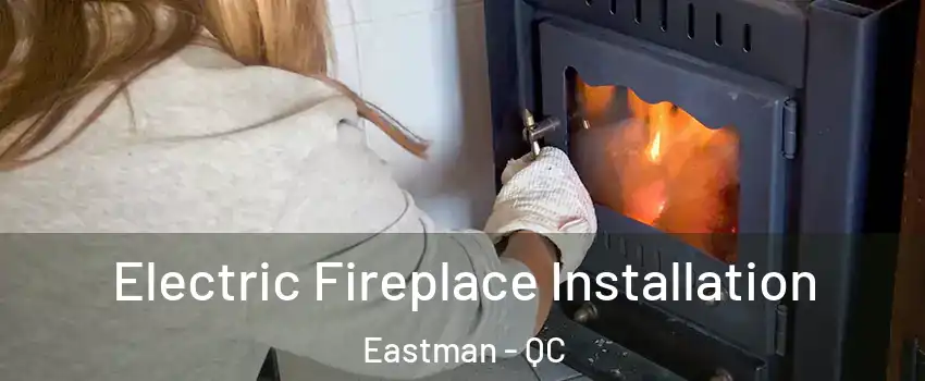  Electric Fireplace Installation Eastman - QC