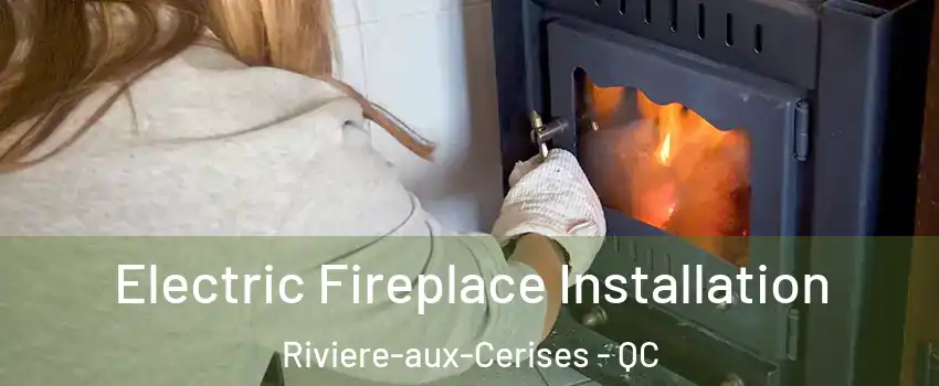  Electric Fireplace Installation Riviere-aux-Cerises - QC