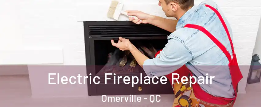  Electric Fireplace Repair Omerville - QC
