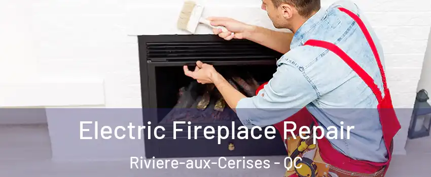  Electric Fireplace Repair Riviere-aux-Cerises - QC
