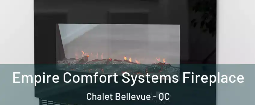 Empire Comfort Systems Fireplace Chalet Bellevue - QC