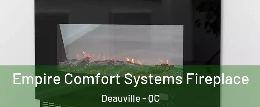 Empire Comfort Systems Fireplace Deauville - QC