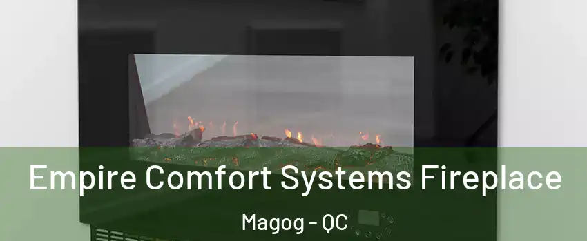 Empire Comfort Systems Fireplace Magog - QC