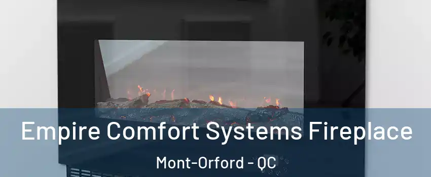 Empire Comfort Systems Fireplace Mont-Orford - QC