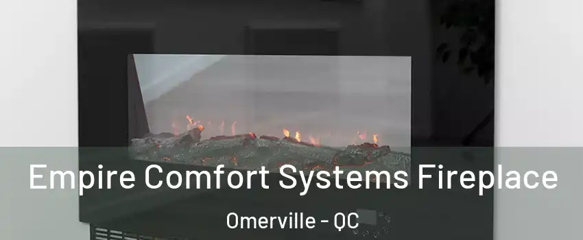 Empire Comfort Systems Fireplace Omerville - QC
