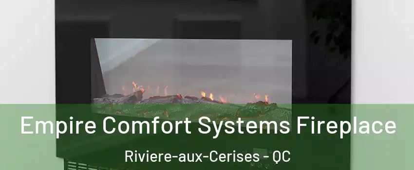Empire Comfort Systems Fireplace Riviere-aux-Cerises - QC