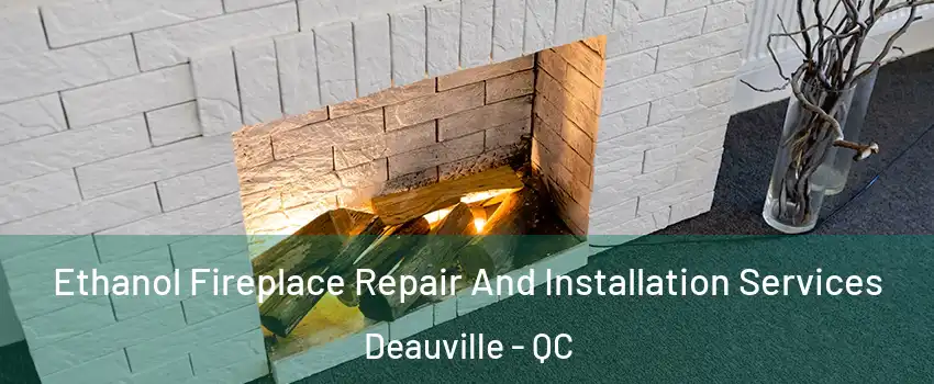  Ethanol Fireplace Repair And Installation Services Deauville - QC