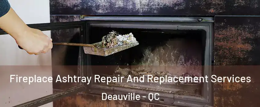  Fireplace Ashtray Repair And Replacement Services Deauville - QC