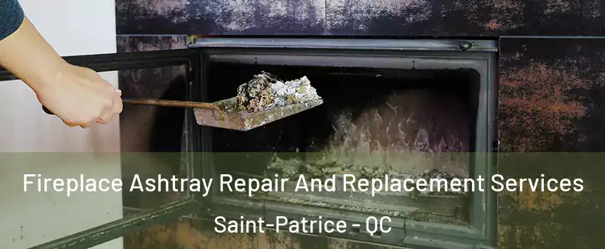  Fireplace Ashtray Repair And Replacement Services Saint-Patrice - QC