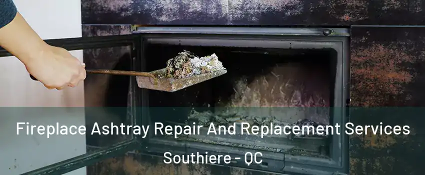  Fireplace Ashtray Repair And Replacement Services Southiere - QC