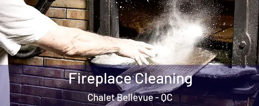  Fireplace Cleaning Chalet Bellevue - QC