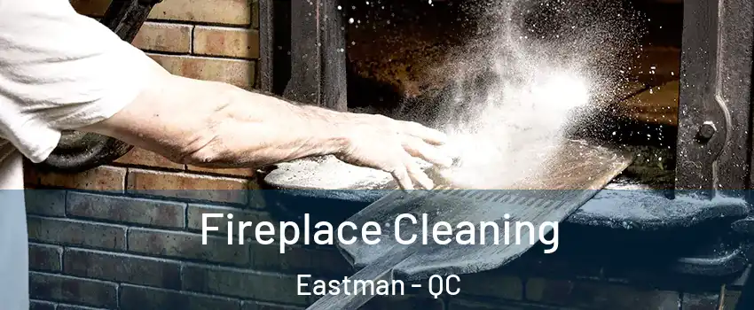  Fireplace Cleaning Eastman - QC