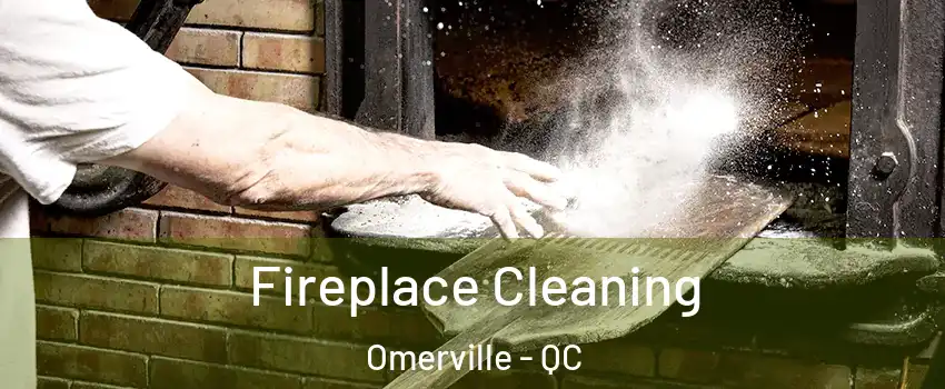  Fireplace Cleaning Omerville - QC
