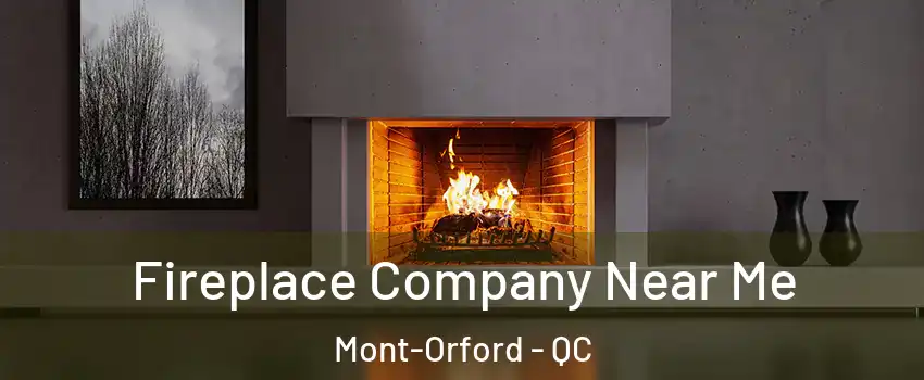  Fireplace Company Near Me Mont-Orford - QC