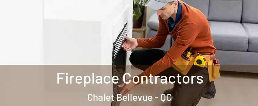  Fireplace Contractors Chalet Bellevue - QC
