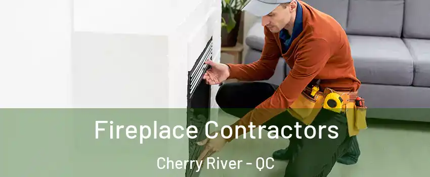 Fireplace Contractors Cherry River - QC