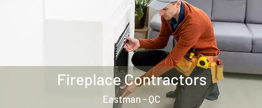  Fireplace Contractors Eastman - QC