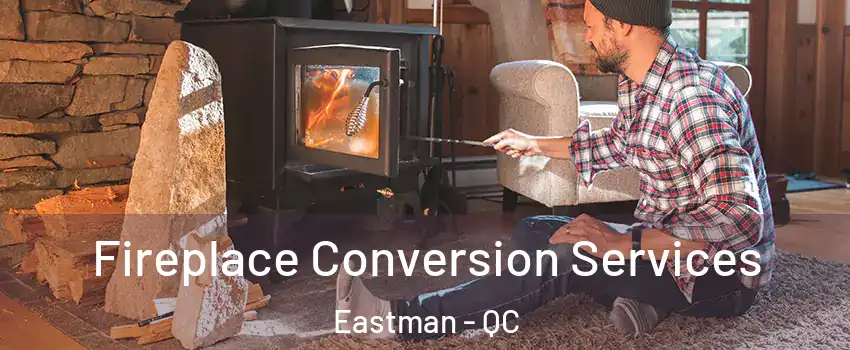  Fireplace Conversion Services Eastman - QC