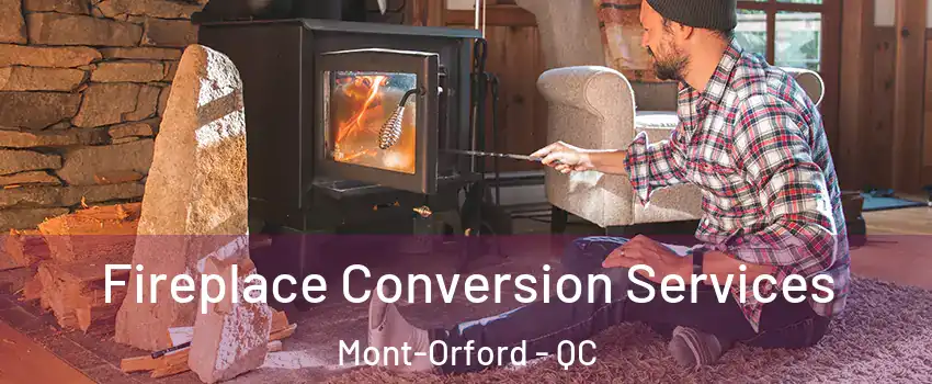  Fireplace Conversion Services Mont-Orford - QC