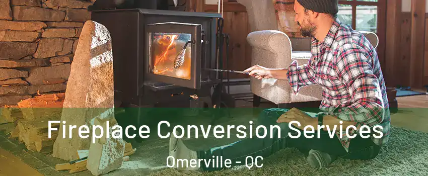  Fireplace Conversion Services Omerville - QC