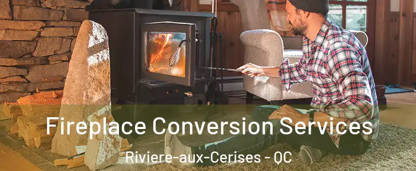 Fireplace Conversion Services Riviere-aux-Cerises - QC