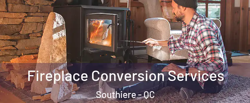  Fireplace Conversion Services Southiere - QC