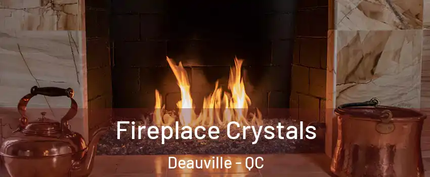  Fireplace Crystals Deauville - QC