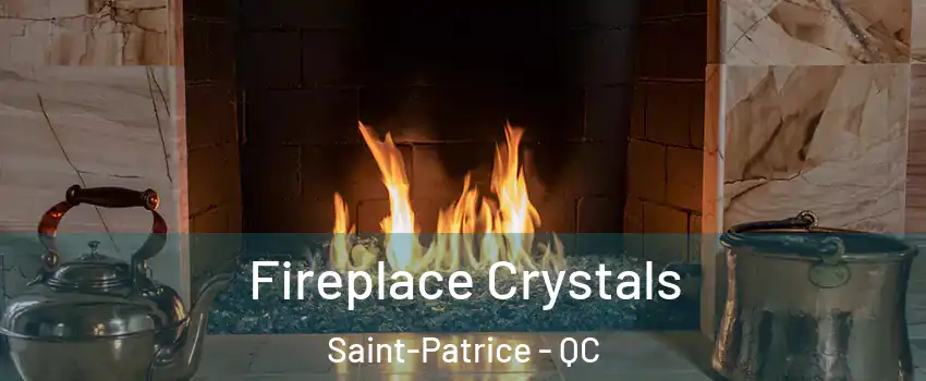  Fireplace Crystals Saint-Patrice - QC