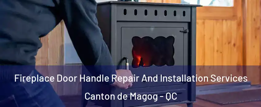  Fireplace Door Handle Repair And Installation Services Canton de Magog - QC
