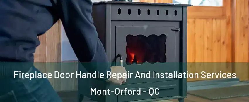  Fireplace Door Handle Repair And Installation Services Mont-Orford - QC