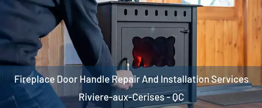 Fireplace Door Handle Repair And Installation Services Riviere-aux-Cerises - QC