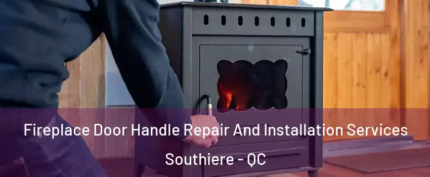  Fireplace Door Handle Repair And Installation Services Southiere - QC