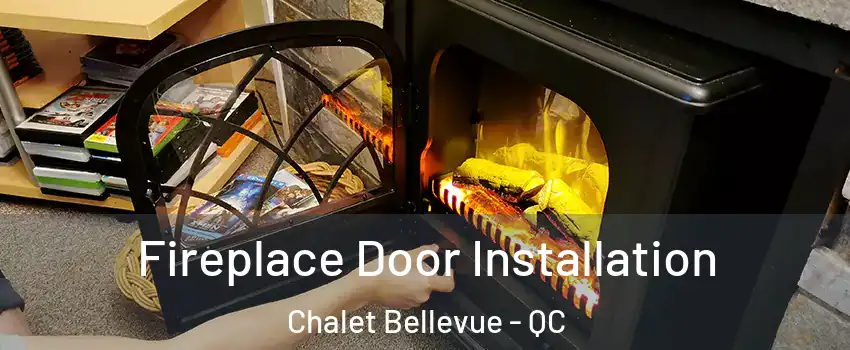  Fireplace Door Installation Chalet Bellevue - QC