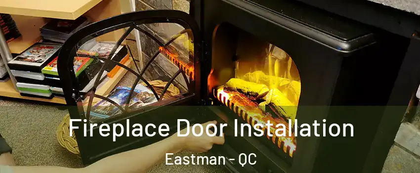  Fireplace Door Installation Eastman - QC
