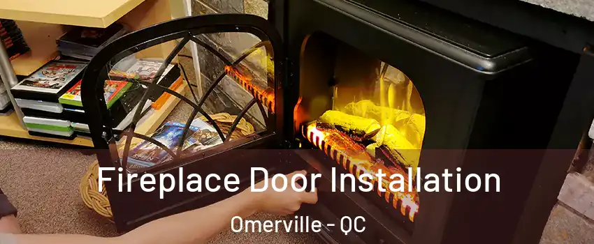  Fireplace Door Installation Omerville - QC