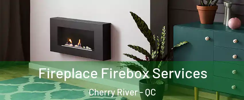  Fireplace Firebox Services Cherry River - QC