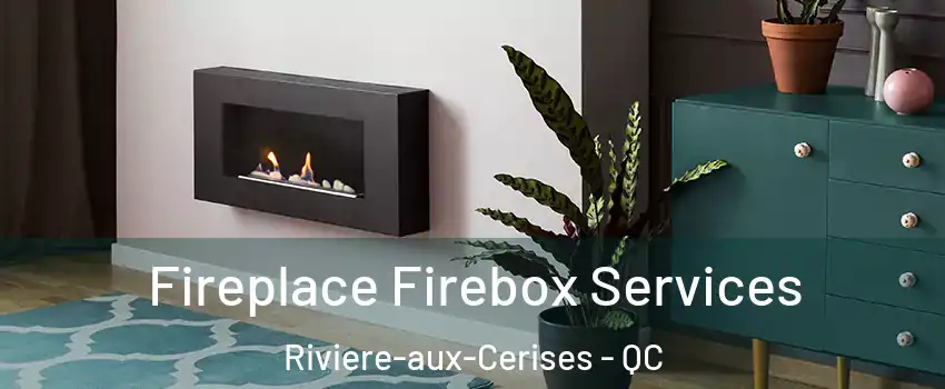  Fireplace Firebox Services Riviere-aux-Cerises - QC