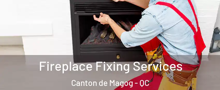  Fireplace Fixing Services Canton de Magog - QC