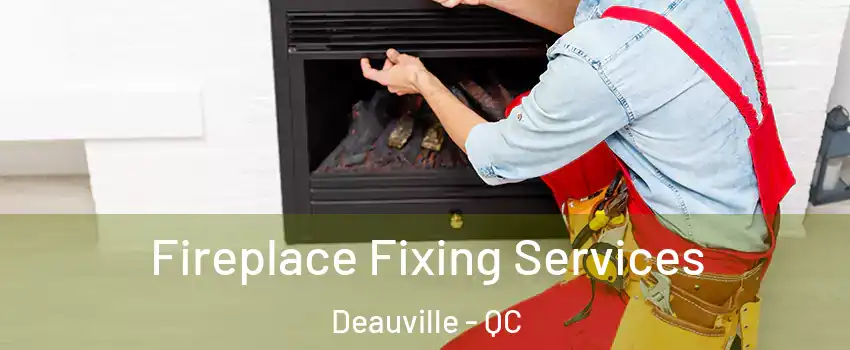  Fireplace Fixing Services Deauville - QC