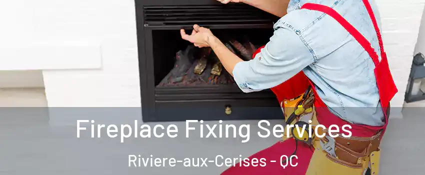  Fireplace Fixing Services Riviere-aux-Cerises - QC