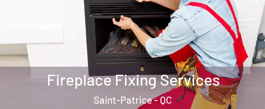  Fireplace Fixing Services Saint-Patrice - QC